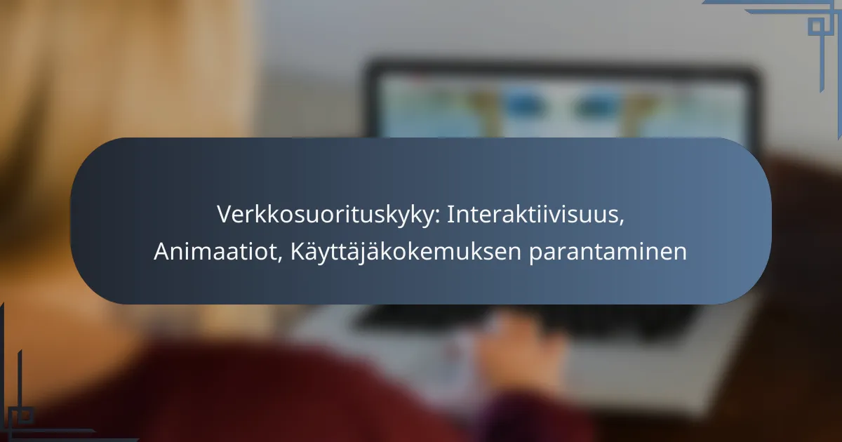 Verkkosuorituskyky: Interaktiivisuus, Animaatiot, Käyttäjäkokemuksen parantaminen