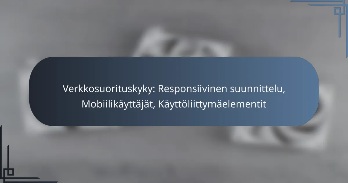 Verkkosuorituskyky: Responsiivinen suunnittelu, Mobiilikäyttäjät, Käyttöliittymäelementit
