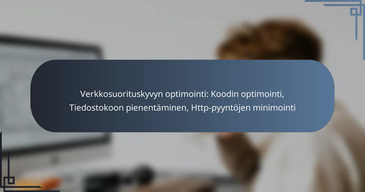 Verkkosuorituskyvyn optimointi: Koodin optimointi, Tiedostokoon pienentäminen, Http-pyyntöjen minimointi