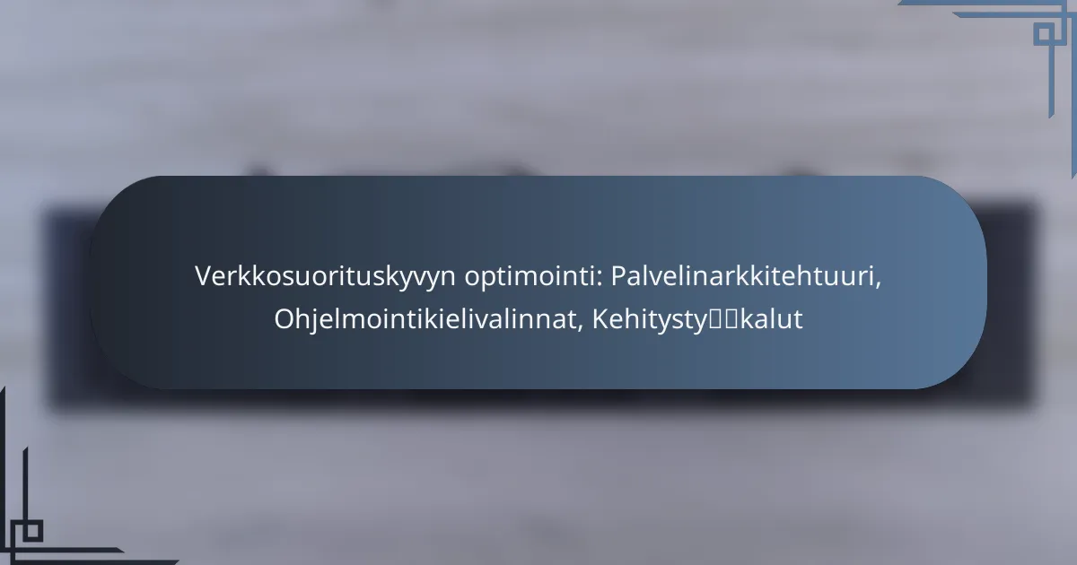 Verkkosuorituskyvyn optimointi: Palvelinarkkitehtuuri, Ohjelmointikielivalinnat, Kehitystyökalut