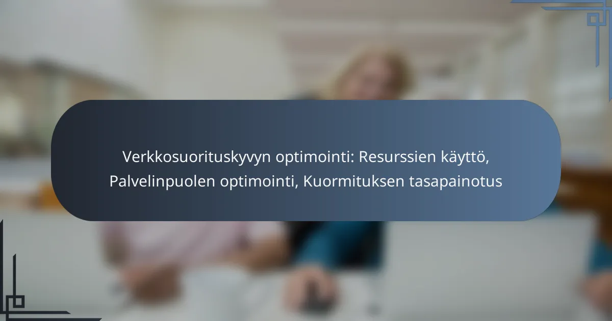 Verkkosuorituskyvyn optimointi: Resurssien käyttö, Palvelinpuolen optimointi, Kuormituksen tasapainotus