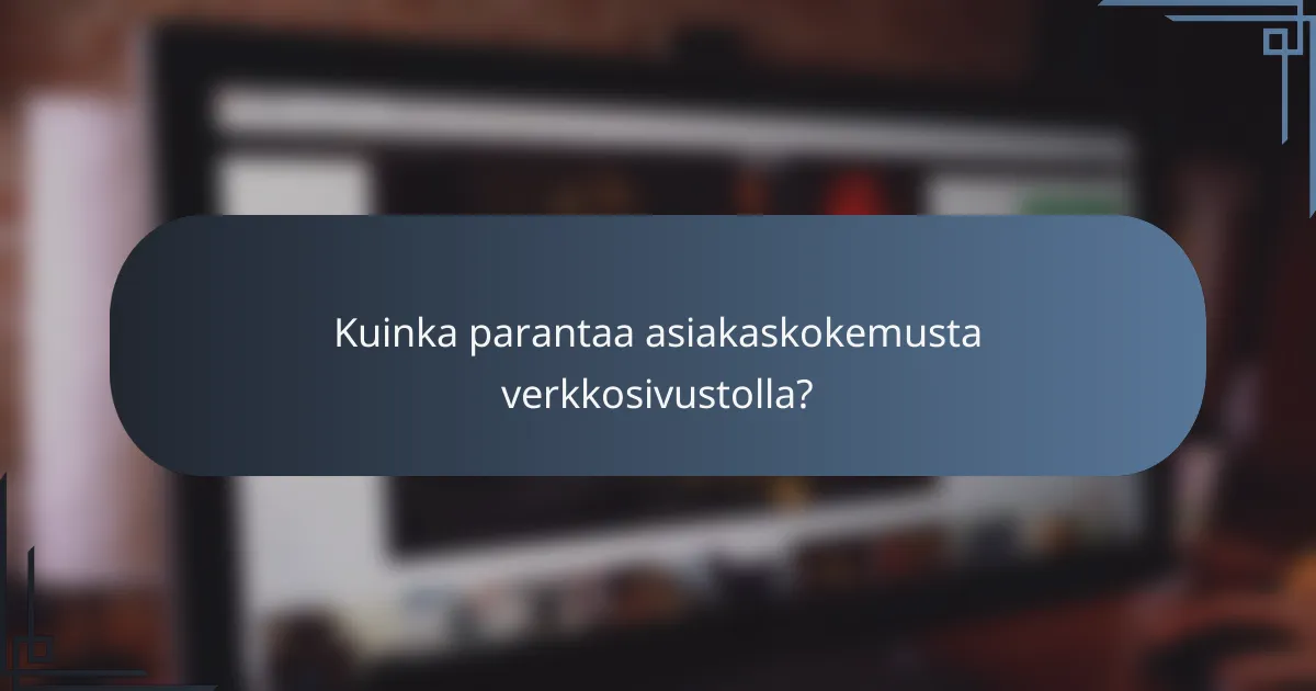 Kuinka parantaa asiakaskokemusta verkkosivustolla?