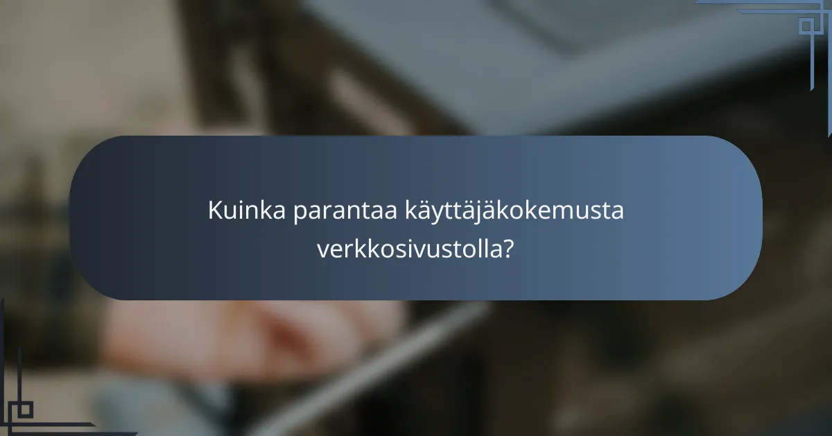 Kuinka parantaa käyttäjäkokemusta verkkosivustolla?