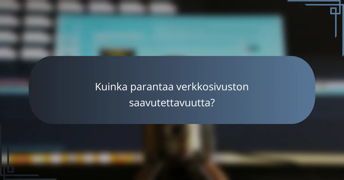Kuinka parantaa verkkosivuston saavutettavuutta?