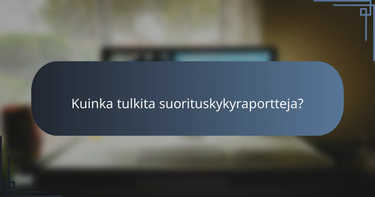 Kuinka tulkita suorituskykyraportteja?