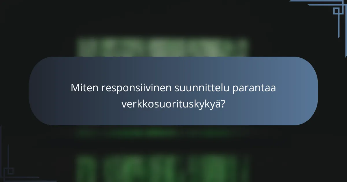 Miten responsiivinen suunnittelu parantaa verkkosuorituskykyä?