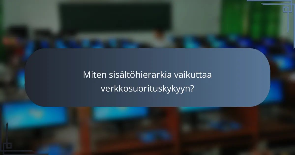 Miten sisältöhierarkia vaikuttaa verkkosuorituskykyyn?