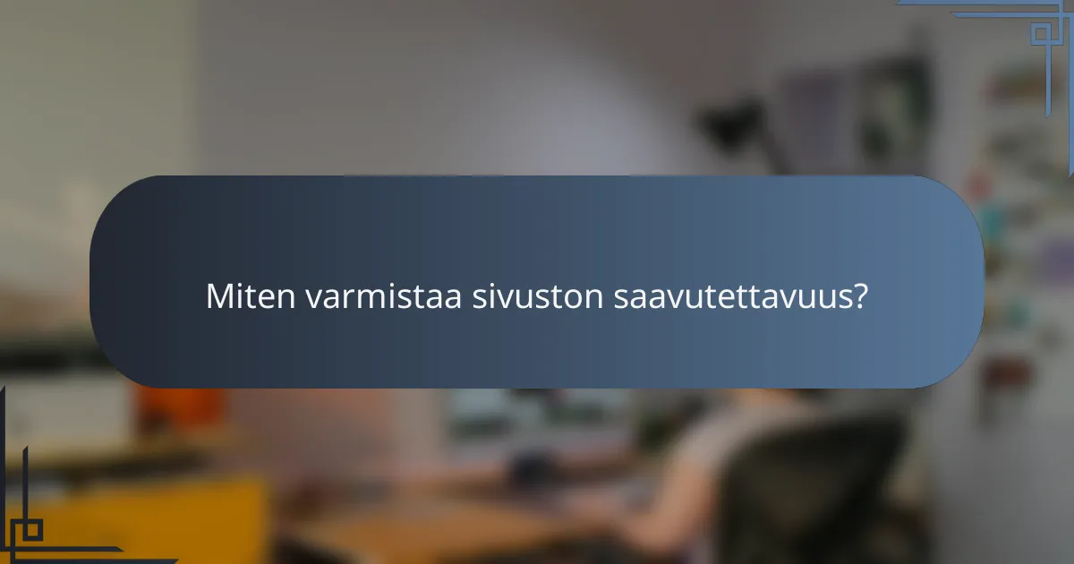 Miten varmistaa sivuston saavutettavuus?