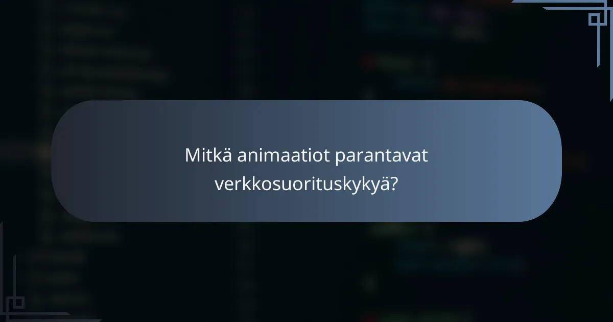 Mitkä animaatiot parantavat verkkosuorituskykyä?