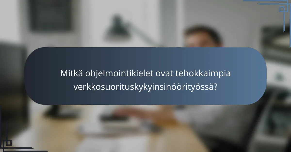 Mitkä ohjelmointikielet ovat tehokkaimpia verkkosuorituskykyinsinöörityössä?