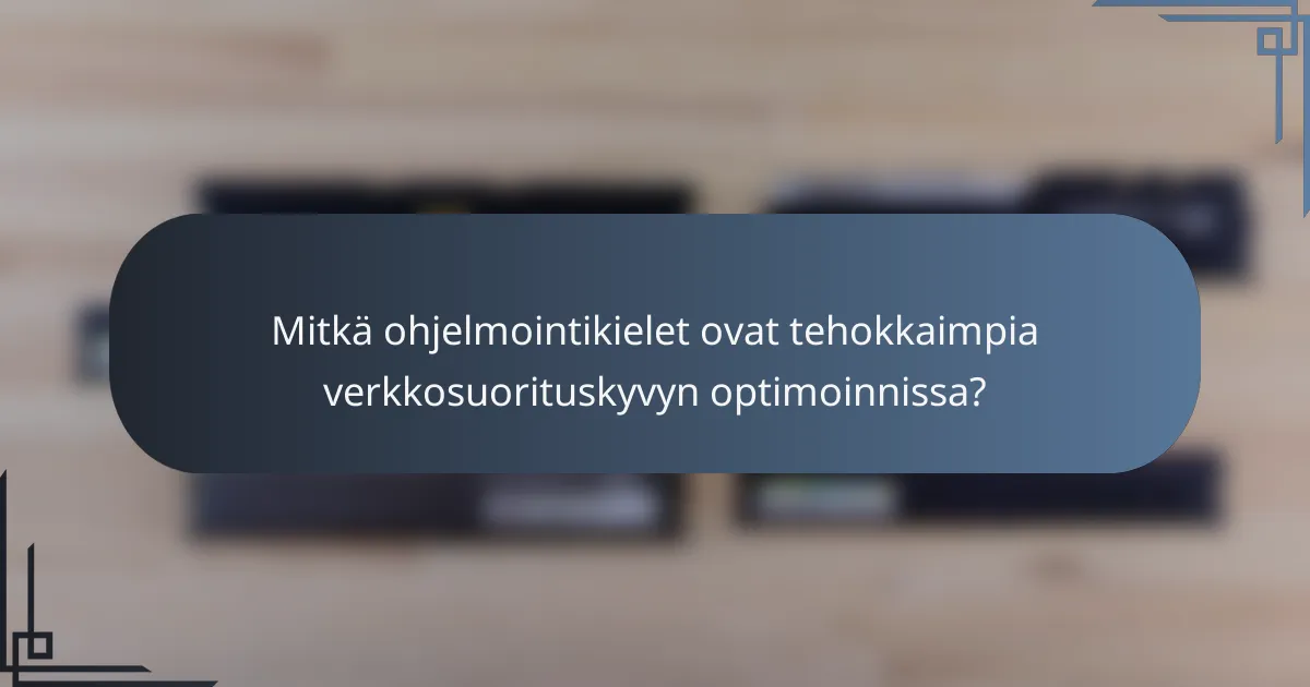Mitkä ohjelmointikielet ovat tehokkaimpia verkkosuorituskyvyn optimoinnissa?