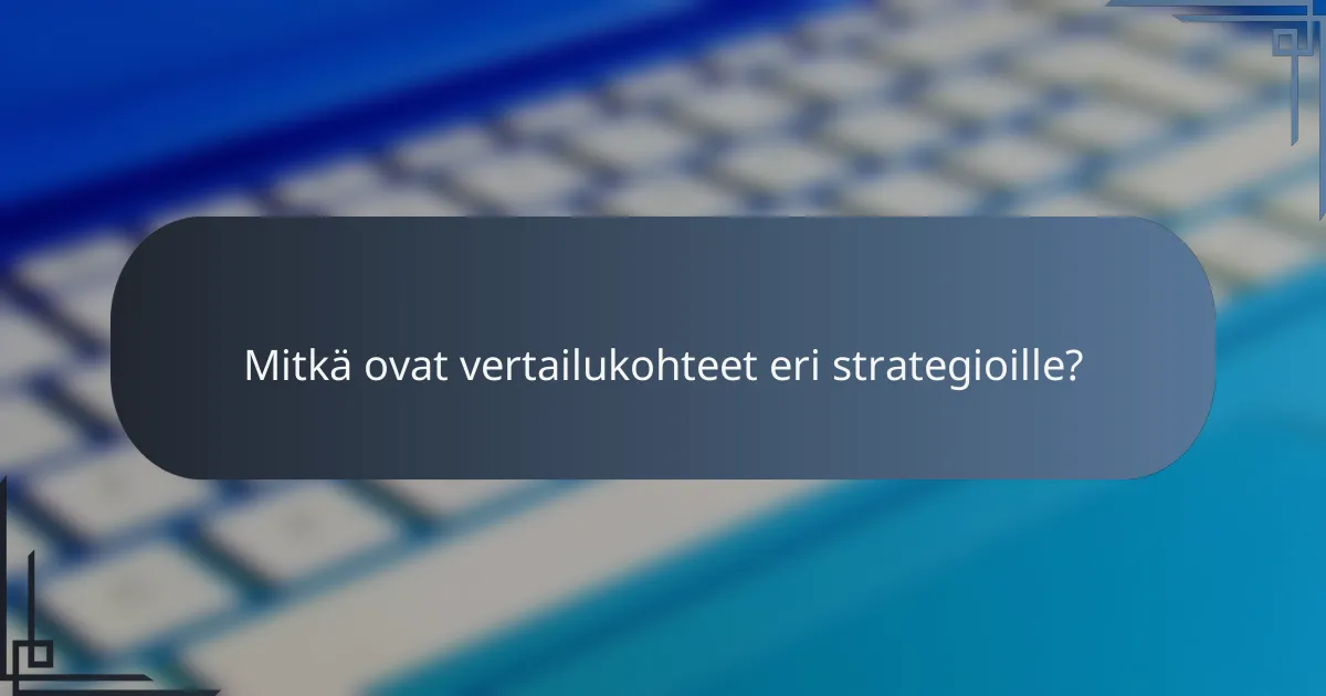 Mitkä ovat vertailukohteet eri strategioille?